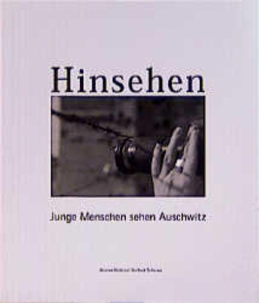 Hinsehen. Junge Menschen sehen Auschwitz Junge Menschen sehen Auschwitz - Nickolai, Werner und Norbert Scheiwe