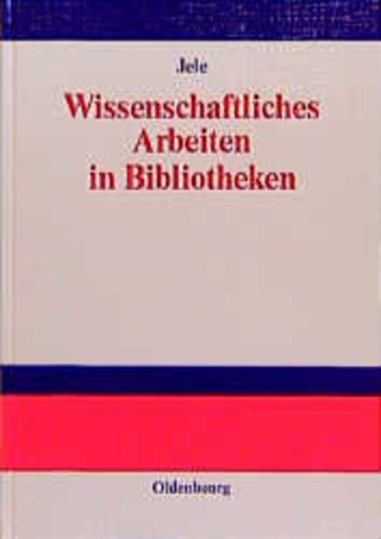 Wissenschaftliches Arbeiten in Bibliotheken : Einführung für StudentInnen. Einführung für StudentInnen - Jele, Harald