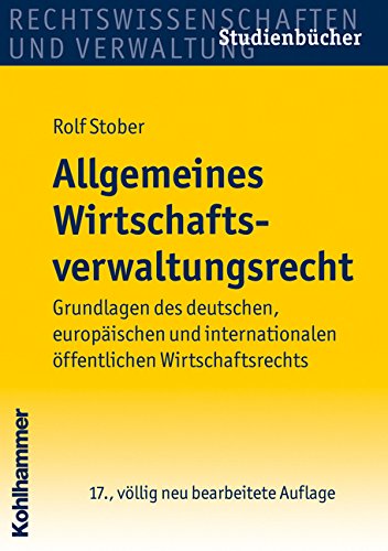 Allgemeines Wirtschaftsverwaltungsrecht: Grundlagen des deutschen, europäischen und internationalen öffentlichen Wirtschaftsrechts (Studienbuecher Rechtswissenschaft) - Stober, Rolf