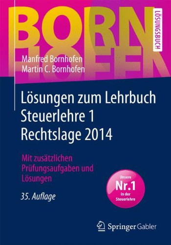 Lösungen zum Lehrbuch Steuerlehre 1 Rechtslage 2014: Mit zusätzlichen Prüfungsaufgaben und Lösungen (Bornhofen Steuerlehre 1 LÖ) - Bornhofen, Manfred