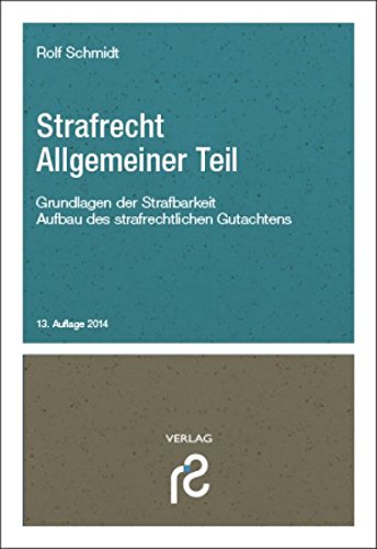 Strafecht Allgemeiner Teil: Grundlagen der Strafbarkeit, Methodik der Fallbearbeitung - Schmidt, Rolf