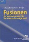 Fusionen - Herausforderungen für das Personalmanagement - Schwaab, Markus O, Dieter Frey und Jörg Hesse