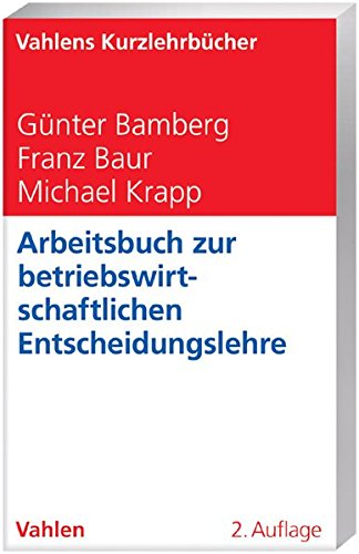 Arbeitsbuch zur betriebswirtschaftlichen Entscheidungslehre (WiSo-Kurzlehrbücher /Reihe Betriebswirtschaft) - Bamberg, Günter, Michael Krapp und Franz Baur