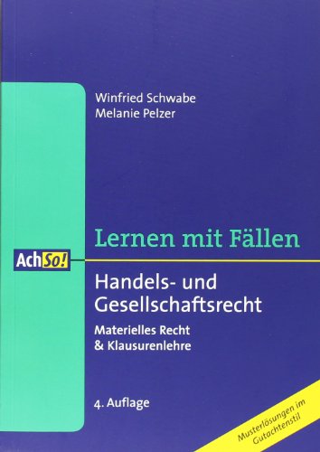 Handels- und Gesellschaftsrecht: Materielles Recht & Klausurenlehre - Pelzer, Melanie und Winfried Schwabe