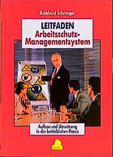 Leitfaden Arbeitsschutz - Managementsystem: Aufbau und erfolgreiche Umsetzung eines Managementsystems zum betrieblichen Arbeittschutz - Schmager, Burkhard
