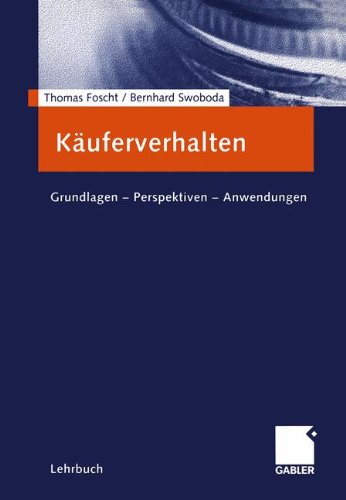 Käuferverhalten: Grundlagen - Perspektiven - Anwendungen - Foscht, Thomas und Bernhard Swoboda