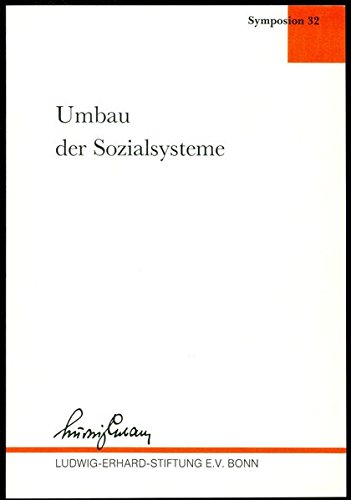 Umbau der Sozialsysteme : [der Band enthält Beiträge und Diskussionen des 32. Symposions der Ludwig-Erhard-Stiftung 