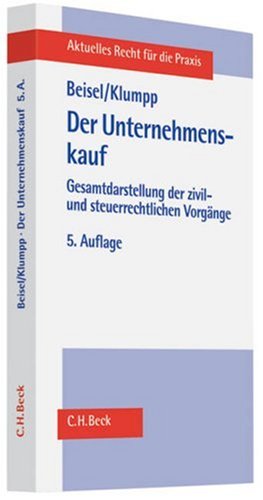 Der Unternehmenskauf: Gesamtdarstellung der zivil- und steuerrechtlichen Vorgänge - Beisel, Wilhelm und Hans-Hermann Klumpp