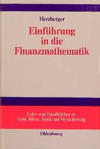 Einführung in die Finanzmathematik (Lehr- und Handbücher zu Geld, Börse, Bank und Versicherung) - Herzberger, Jürgen