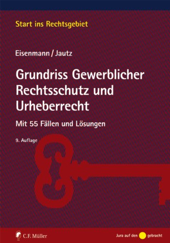 Grundriss Gewerblicher Rechtsschutz und Urheberrecht: Mit 55 Fällen und Lösungen - Hartmut, Eisenmann und Jautz Ulrich