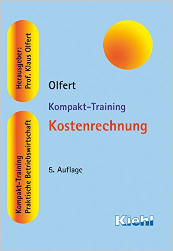 Kompakt-Training Kostenrechnung: Kompakt-Training. Praktische Betriebswirtschaft - Olfert, Klaus