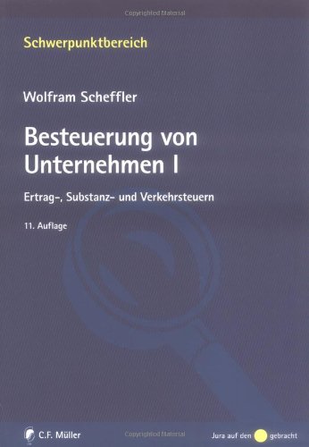 Besteuerung von Unternehmen I: Ertrag-, Substanz- und Verkehrsteuern - Wolfram, Scheffler