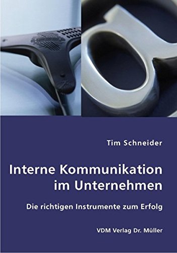 Interne Kommunikation im Unternehmen: Die richtigen Instrumente zum Erfolg - Schneider, Tim