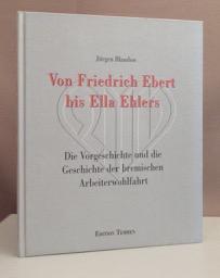 Von Friedrich Ebert bis Ella Ehlers. Die Vorgeschichte und die Geschichte der bremischen Arbeiterwohlfahrt. - Blandow, Jürgen.
