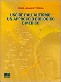 Uscire dall'autismo. Un approccio biologico e medico - Verzella, Giulia Verzella, Franco