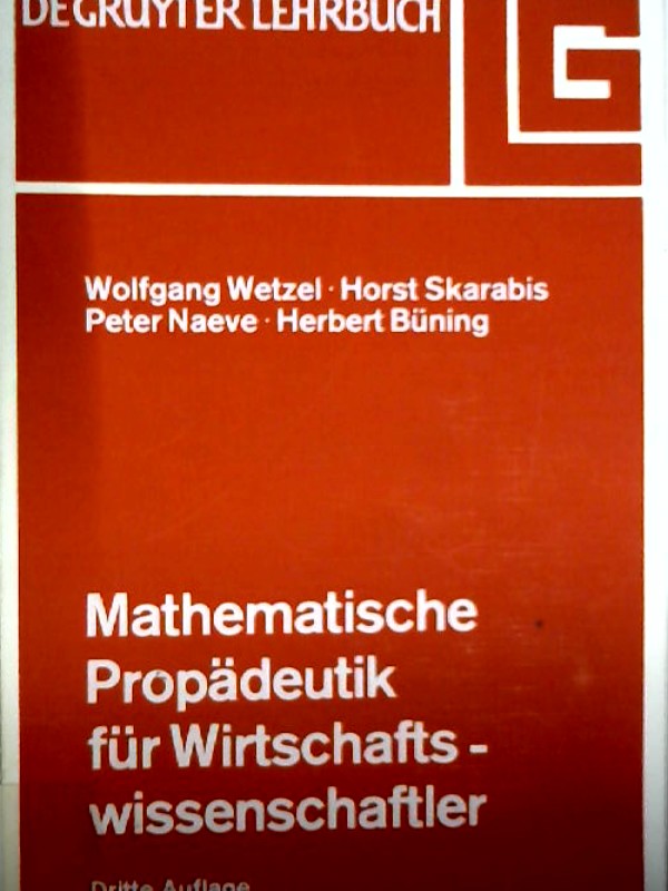 Mathematische Propädeutik für Wirtschaftswissenschaftler (De Gruyter Lehrbuch) - Wetzel, Wolfgang, Horst Skarabis und Peter Naeve