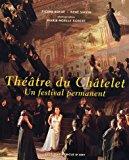 Théâtre Du Châtelet : Un Festival Permanent : 1999-2006 - Pierre Bergé, René Sirvin, Marie-noëlle Robert