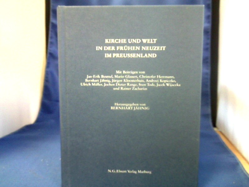 Kirche und Welt in der frühen Neuzeit im Preussenland. mit Betr. von Jan-Erik Beuttel . Hrsg. von Bernhart Jähnig / Historische Kommission für Ost- und Westpreussische Landesforschung: =( Tagungsberichte der Historischen Kommission für Ost- und Westpreussische Landesforschung ; Bd. 22.) - Jähnig, Bernhart (Herausgeber) und Jan-Erik (Mitwirkender) Beuttel.