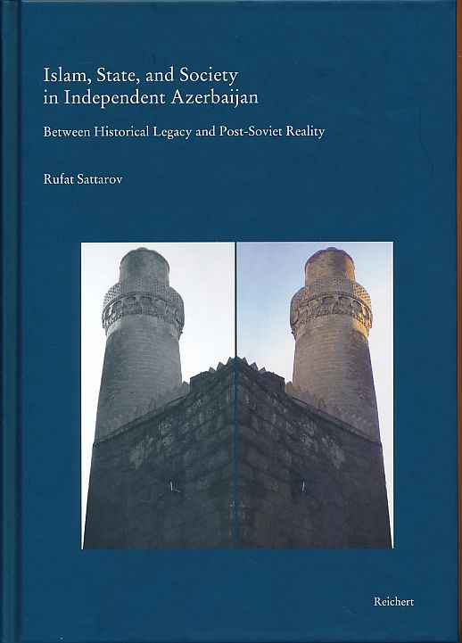 Islam, State, and Society in Independent Azerbaijan. Between Historical Legacy and Post-Soviet Reality with Special Reference to Baku and its Environs. Caucasian Studies, Band 11. - Sattarov, Rufat