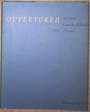 Ouverture II. Sul museo. Castello di Rivoli (Torino), Comitato per l'arte in Piemonte. - Fuchs, Rudi (Hrsg.),