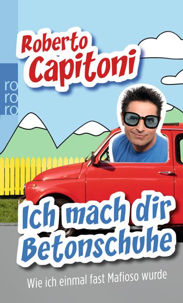 Ich mach dir Betonschuhe: Wie ich einmal fast Mafioso wurde - Capitoni, Roberto