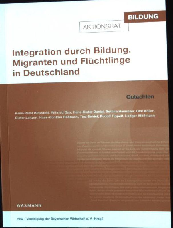 Integration durch Bildung : Migranten und Flüchtlinge in Deutschland : Gutachten. - Blossfeld, Hans-Peter