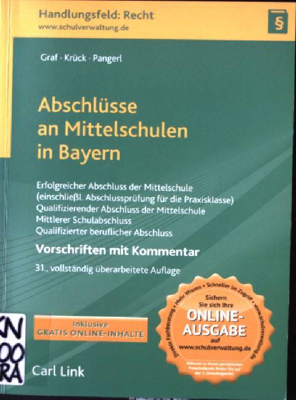 Abschlüsse an Mittelschulen in Bayern : erfolgreicher Abschluss der Mittelschule (einschließl. Abschlussprüfung für die Praxisklasse), qualifizierender Abschluss der Mittelschule, mittlerer Schulabschluss an der Mittelschule, qualifizierter beruflicher Bildungsabschluss ; Vorschriften mit Kommentar ; Art. 7 a Abs. 4 und 5, Art. 25 und Art. 54 Abs. 1 bis 5 des Bayerischen Gesetzes über das Erziehungs- und Unterrichtswesen (BayEUG) ; Â§Â§ 54 - 69 der Schulordnung für die Mittelschule in Bayern (Mittelschulordnung - MSO) Praxishilfen Schule : Handbuch; Handlungsfeld: Recht - Graf, Stefan, Helmut Krück und Maximilian Pangerl