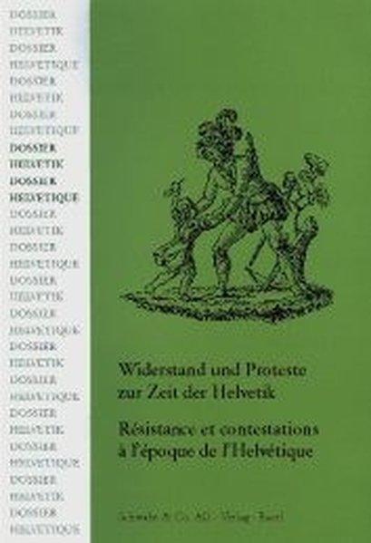 Widerstand und Proteste zur Zeit der Helvetik / Résistance et contestations à l'époque de l'Helvétique (=Dossier Helvetik/Dossier Helvétique, IV). - Simon, Christian