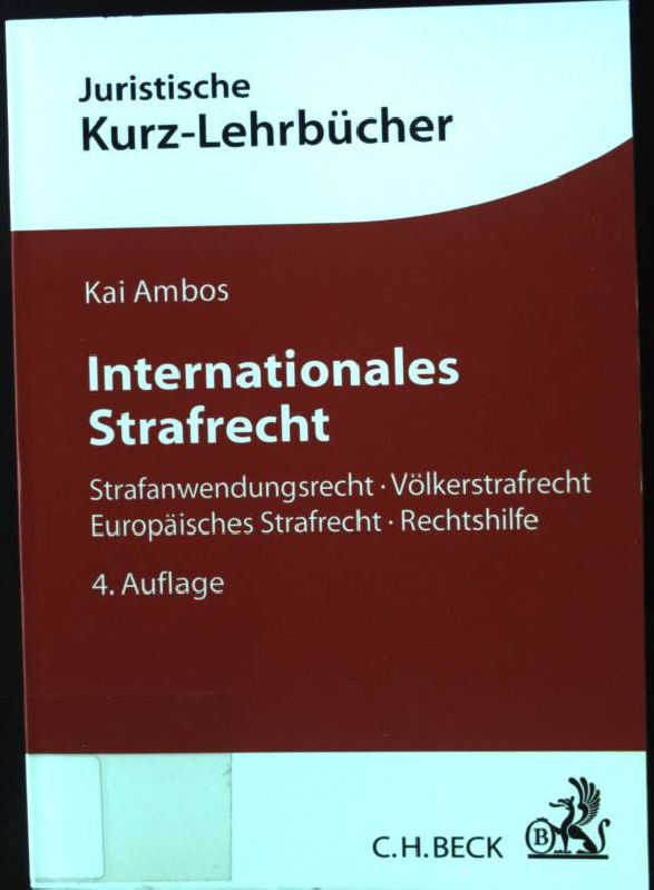 Internationales Strafrecht : Strafanwendungsrecht - Völkerstrafrecht - Europäisches Strafrecht - Rechtshilfe ; ein Studienbuch. Kurzlehrbücher für das Juristische Studium - Ambos, Kai, Stefanie Bock und Alexander Heinze