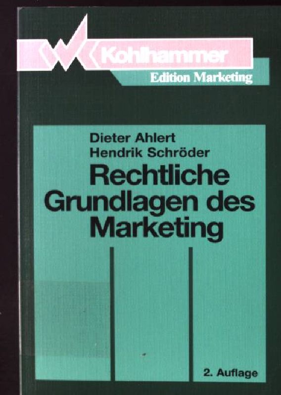 Rechtliche Grundlagen des Marketing Kohlhammer Edition Marketing - Ahlert, Dieter und Hendrik Schröder