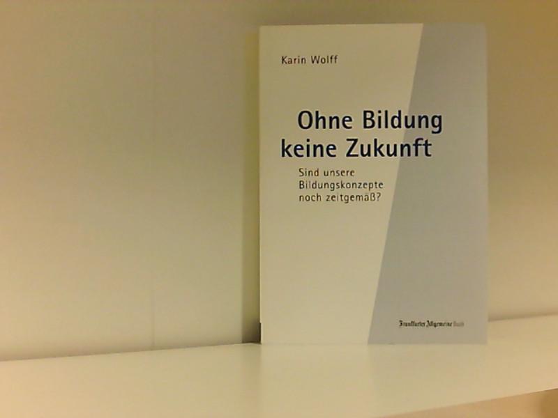 Ohne Bildung keine Zukunft - Wolff, Karin