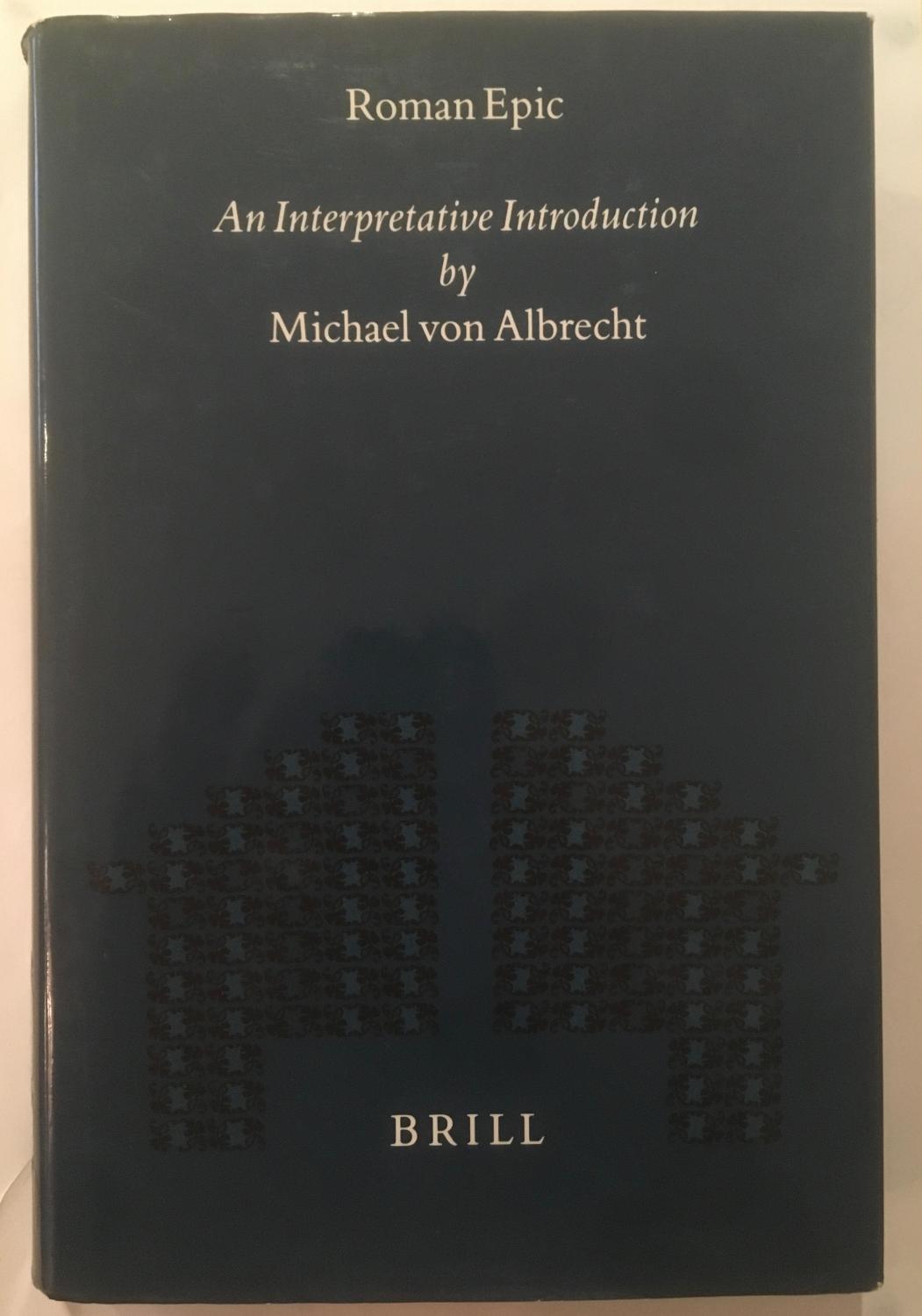 Roman Epic: An Interpretative Introduction (Mnemosyne, Supplements) - Michael von Albrecht