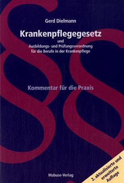 Krankenpflegegesetz und Ausbildungs- und Prüfungsverordnung für die Berufe in der Krankenpflege; Kommentar für die Praxis; Deutsch - Gerd Dielmann