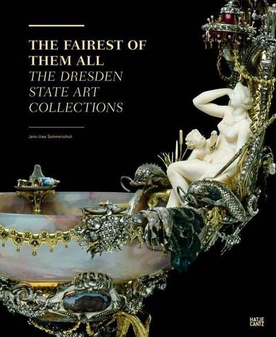 The Fairest of Them All. The Dresden State Art Collections : The Dresden State Art Collections. Foreword by Martin Roth - Jens-Uwe Sommerschuh