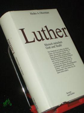 Luther : Mensch zwischen Gott u. Teufel / Heiko A. Oberman - Oberman, Heiko Augustinus (Verfasser)