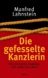 Die gefesselte Kanzlerin. Wie die Große Koalition sich selbst blockiert - Manfred-lahnstein