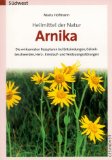 Arnika : Heilmittel der Natur , die wirksamsten Rezepturen bei Entzündungen, Gelenkbeschwerden, Herz-, Kreislauf- und Verdauungsstörungen. Gesundheit - Maria Hofmann