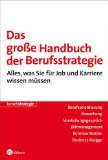 Das große Handbuch der Berufsstrategie : alles, was Sie für Job und Karriere wissen müssen , [Berufsorientierung, Bewerbung, Vorstellungsgespräch, Zeitmanagement, Kommunikation, Business-Knigge]. ausgew. und zsgest. von, Berufsstrategie - Begemann, Petra