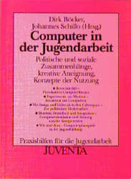 Computer in der Jugendarbeit , politische und soziale Zusammenhänge, kreative Aneignung, Konzepte der Nutzung. Johannes Schillo (Hrsg.), Praxishilfen für die Jugendarbeit - Böcker, Dirk