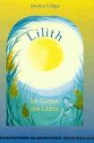 Lilith : im Garten des Lichts. von. Mit Aquarellen von Angelica - Lütge, Jessica