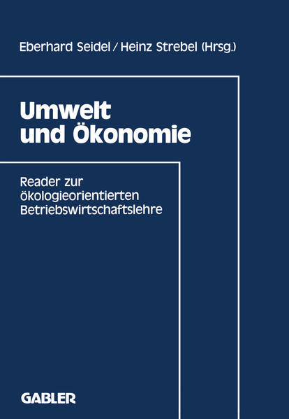 Umwelt und Ökonomie : Reader zur ökologieorientierten Betriebswirtschaftslehre. Heinz Strebel (Hrsg.)