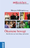 Ökumene bewegt : die Kirchen auf dem Weg zueinander. (Hrsg.), Zeitzeichen - Käßmann, Margot