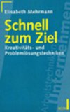 Schnell zum Ziel : Kreativitäts- und Problemlösungstechniken. Econ ; 21213 : ECON-Praxis Reihe Arbeitstechniken im Unternehmen