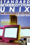 Standard- Betriebssystem UNIX. Eine strukturierte Einführung. Grundkurs Computerpraxis. - Heck, Hans-Josef