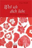 Weil ich dich liebe : 365 Liebeserklärungen. - Wolff, Uwe