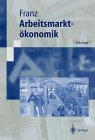 Arbeitsmarktökonomik (Springer-Lehrbuch) - Franz, Wolfgang