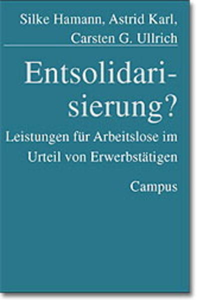 Entsolidarisierung?: Leistungen für Arbeitslose im Urteil von Erwerbstätigen Leistungen für Arbeitslose im Urteil von Erwerbstätigen - Hamann, Silke, Astrid Karl und Carsten G. Ullrich