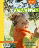 Kind in Wien. Ein Stadtführer für alle, die in Wien mit Kindern zu tun haben - Walter, Martin