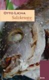 Salzkruste : Roman. Reihe Zeitgenossen ; [Bd. 29] - Licha, Otto