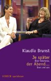 Je später der Abend . : über Talkshows, Stars und uns. Klaudia Brunst, Herder-Spektrum ; Bd. 5584 - Wick, Klaudia